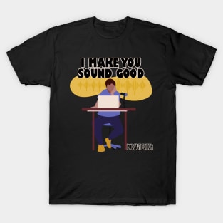 I Make You Sound Good T-Shirt